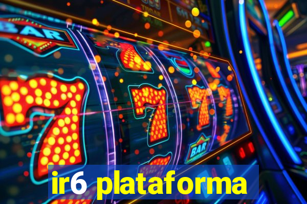 ir6 plataforma